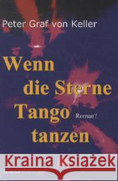 Wenn die Sterne Tango tanzen : Roman? Graf von Keller, Peter 9783869920689 Athene Media - książka