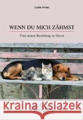 Wenn du mich zähmst : Über unsere Beziehung zu Tieren Irvine, Leslie   9783936188400 Animal Learn Verlag - książka