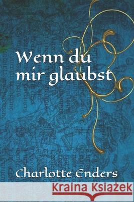 Wenn du mir glaubst: Ein Fall von Selbstjustiz Enders, Charlotte 9781515236306 Createspace - książka