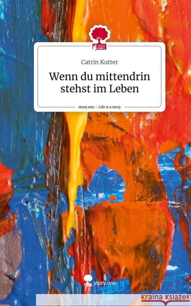 Wenn du mittendrin stehst im Leben. Life is a Story - story.one Kutter, Catrin 9783710836435 story.one publishing - książka