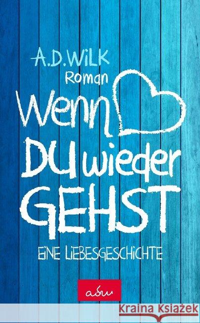 Wenn du wieder gehst : Eine Liebesgeschichte. Roman WiLK, A.D. 9783964437976 Nova MD - książka