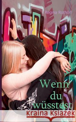 Wenn du wüsstest: Jugendbuch Regina Rothörl 9783734755569 Books on Demand - książka