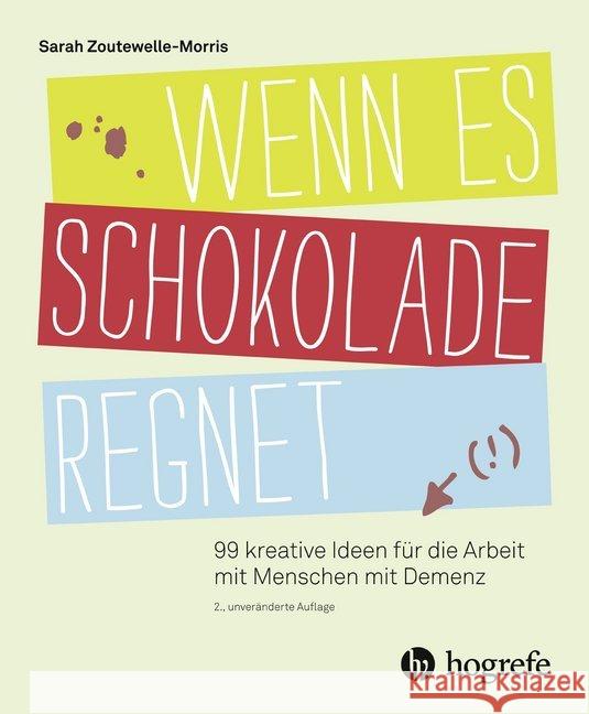 Wenn es Schokolade regnet : 99 kreative Ideen für die Arbeit mit Menschen mit Demenz Zoutewelle-Morris, Sarah 9783456859439 Hogrefe (vorm. Verlag Hans Huber ) - książka