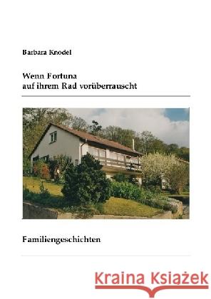 Wenn Fortuna auf ihrem Rad vorüberrauscht : Familiengeschichten Knodel, Barbara 9783869315768 epubli - książka