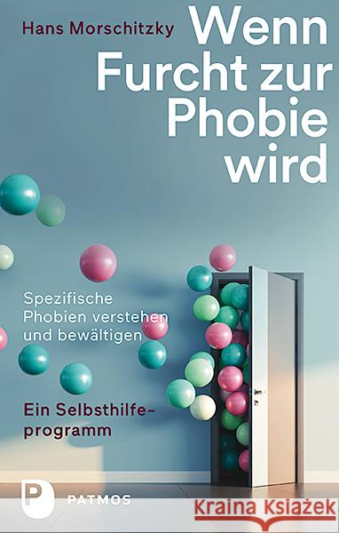 Wenn Furcht zur Phobie wird : Ein Selbsthilfeprogramm - Spezifische Phobien verstehen und bewältigen Morschitzky, Hans 9783843611350 Patmos Verlag - książka