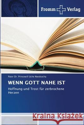 WENN GOTT NAHE IST Nwokocha, Dr. Princewill Uche 9786208865627 Fromm Verlag - książka