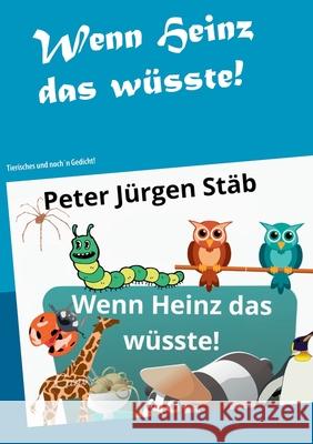Wenn Heinz das wüsste: Tierisches und noch´n Gedicht Stäb, Peter Jürgen 9783752822274 Books on Demand - książka
