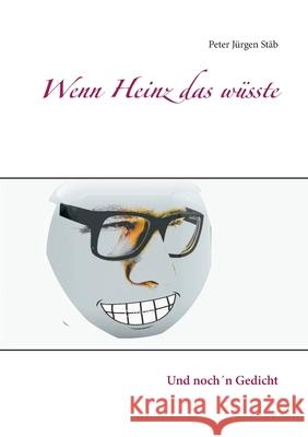 Wenn Heinz das wüsste: Und noch´n Gedicht Stäb, Peter Jürgen 9783751918480 Books on Demand - książka