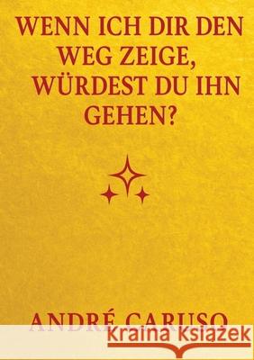 Wenn ich dir den Weg zeige, würdest du ihn gehen ? Caruso, André 9783384691880 tredition - książka