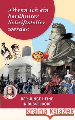 Wenn ich ein ber?hmter Schriftsteller werde: Der junge Heine in D?sseldorf: Biographie seiner Kindheit und Jugend mit den Ahnentafeln der Familie Simone Pohlandt 9783819232428 Bod - Books on Demand - książka