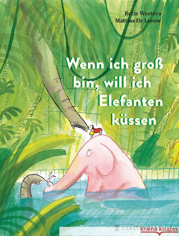 Wenn ich groß bin, will ich Elefanten küssen Westera, Bette 9783836962094 Gerstenberg Verlag - książka
