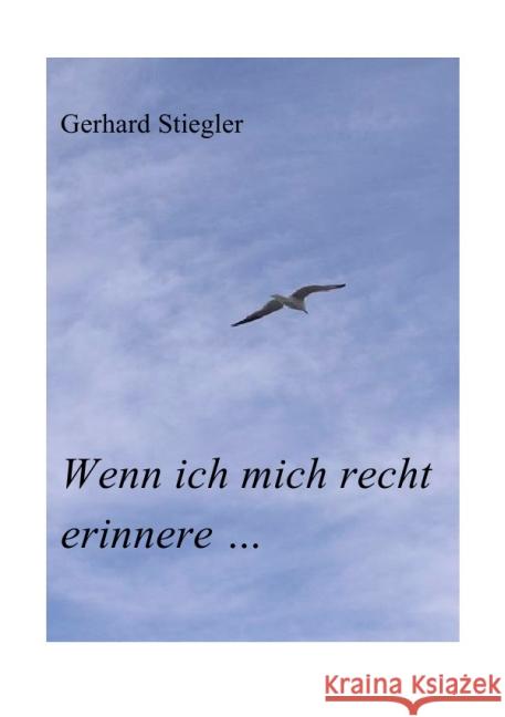 Wenn ich mich recht erinnere ... Stiegler, Gerhard 9783737550666 epubli - książka