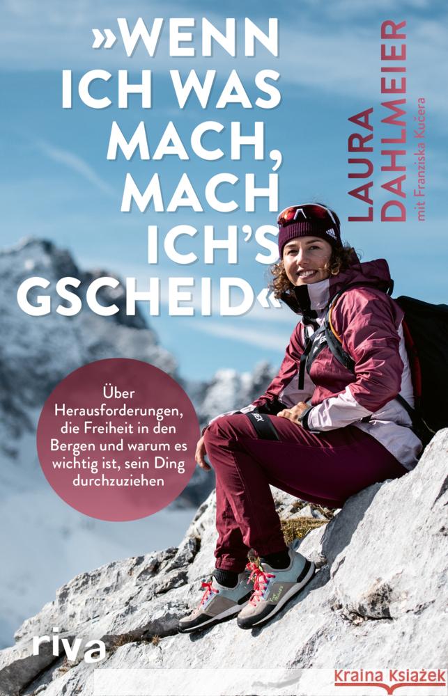 »Wenn ich was mach, mach ich´s gscheid« Dahlmeier, Laura 9783742321763 Riva - książka