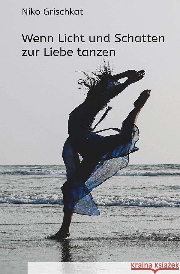 Wenn Licht und Schatten zur Liebe tanzen Grischkat, Niko 9783754164396 epubli - książka