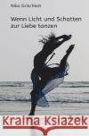 Wenn Licht und Schatten zur Liebe tanzen Grischkat, Niko 9783754164396 epubli