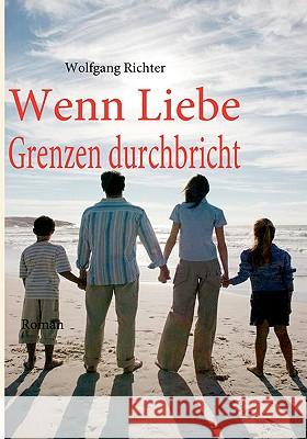 Wenn Liebe Grenzen durchbricht Wolfgang Richter 9783837090086 Bod - książka