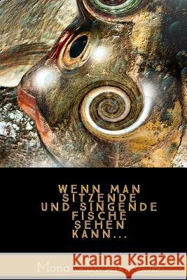 Wenn Man Sitzende Und Singende Fische Sehen Kann Mona Schwieren 9781799008613 Independently Published - książka