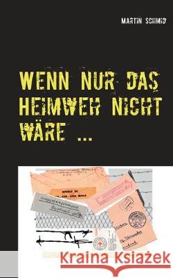 Wenn nur das Heimweh nicht wäre ...: ... denn die Sache geht zu lange! Schmid, Martin 9783744836968 Books on Demand - książka