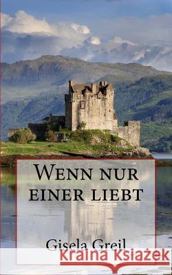 Wenn nur einer liebt Greil, Gisela 9781522969532 Createspace Independent Publishing Platform - książka