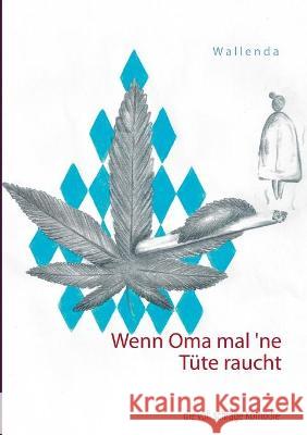 Wenn Oma mal `ne Tüte raucht: die voll schräge Komödie Wolfgang Wallenda, Matthias Wallenda 9783753409320 Books on Demand - książka