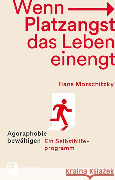 Wenn Platzangst das Leben einengt : Agoraphobie bewätigen - Ein Selbsthilfeprogramm Morschitzky, Hans 9783843609128 Patmos Verlag - książka