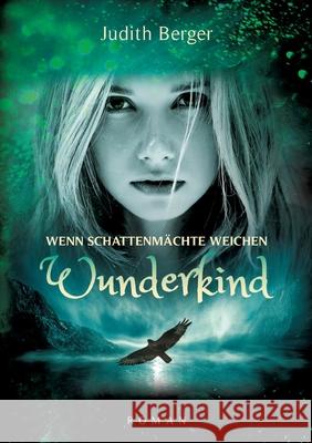 Wenn Schattenmächte weichen - Wunderkind Berger, Judith 9783384760234 tredition - książka