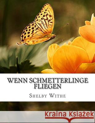 Wenn Schmetterlinge fliegen Shelby Withe 9781512107548 Createspace Independent Publishing Platform - książka