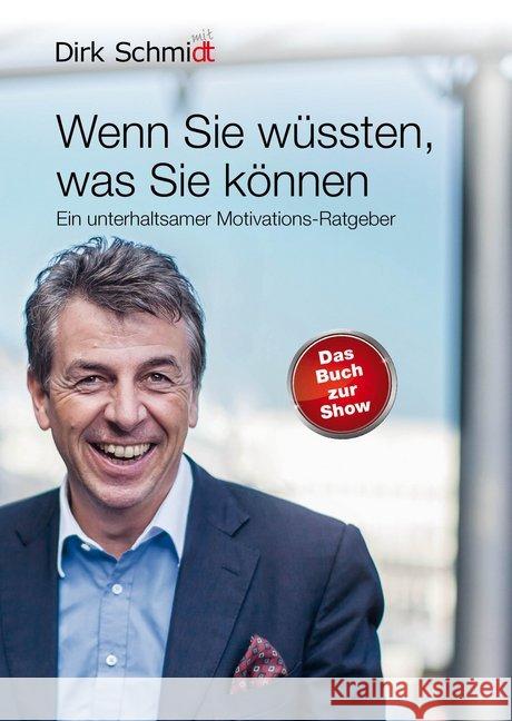 Wenn Sie wüssten, was Sie können : Ein unterhaltsamer Motivations-Ratgeber. Das Buch zur Show Schmidt, Dirk 9783981519440 Dirk Schmidt Verlag - książka