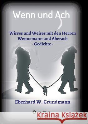 Wenn und Ach : Wirres und Weises mit den Herren Wennemann und Aberach Eberhard W. Grundmann 9783743917057 Tredition Gmbh - książka