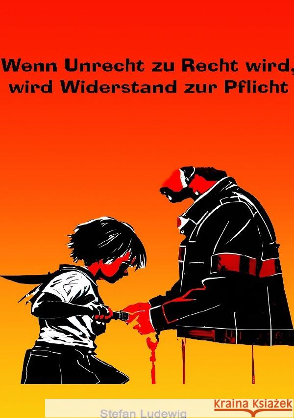 Wenn Unrecht zu Recht wird, wird Widerstand zur Pflicht Ludewig, Stefan 9783819062773 epubli - książka