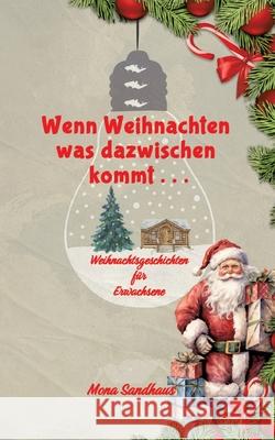 Wenn Weihnachten etwas dazwischen kommt . . . Sandhaus, Mona 9783384404404 tredition - książka
