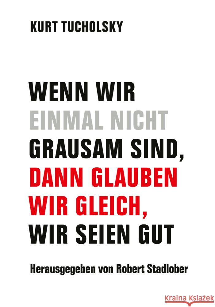 Wenn wir einmal nicht grausam sind, dann glauben wir gleich, wir seien gut Tucholsky, Kurt 9783957325952 Verbrecher Verlag - książka