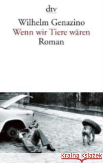 Wenn wir Tiere wären : Roman Genazino, Wilhelm 9783423142427 DTV - książka