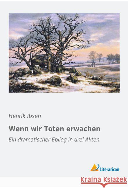 Wenn wir Toten erwachen : Ein dramatischer Epilog in drei Akten Ibsen, Henrik 9783956976605 Literaricon - książka