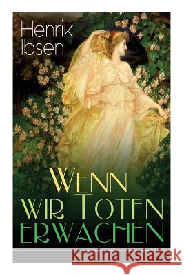 Wenn wir Toten erwachen: Mit Biografie des Autors Henrik Ibsen, Christian Morgenstern 9788027318131 e-artnow - książka