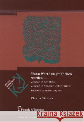 Wenn Worte zu gefährlich werden ... : Zensur in der DDR - Zensur in Spanien unter Franco. Ein interkultureller Vergleich Bliesener, Claudia 9783865963208 Frank & Timme - książka