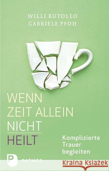 Wenn Zeit alleine nicht heilt : Komplizierte Trauer begleiten Butollo, Willi; Pfoh, Gabriele 9783843603867 Patmos Verlag - książka