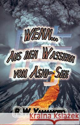 Wenn...Aus den Wassern vom Ashi-See Yamamoto, R. W. 9781497352360 Createspace - książka