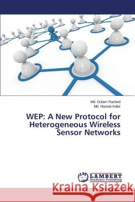 Wep: A New Protocol for Heterogeneous Wireless Sensor Networks Rashed MD Golam 9783659482922 LAP Lambert Academic Publishing - książka