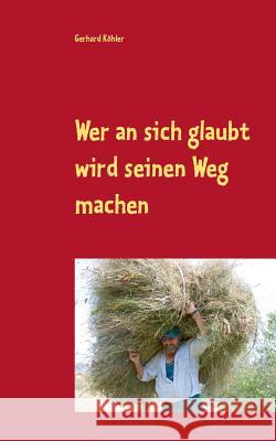 Wer an sich glaubt wird seinen Weg machen: Schicksalsroman Gerhard Köhler 9783735718280 Books on Demand - książka