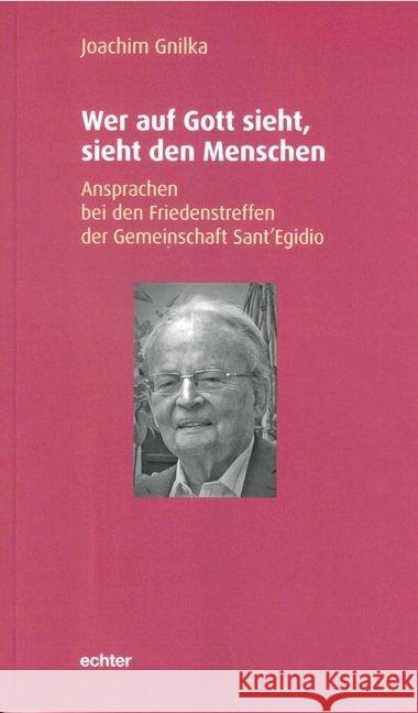 Wer auf Gott sieht, sieht den Menschen : Ansprachen bei den Friedenstreffen der Gemeinschaft Sant'Egidio Gnilka, Joachim 9783429053451 Echter - książka