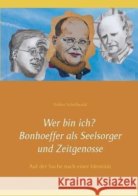 Wer bin ich? Bonhoeffer als Seelsorger und Zeitgenosse: Auf der Suche nach einer Identität Schoßwald, Volker 9783740745264 Twentysix - książka