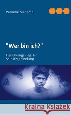 Wer bin ich?: Der Übungsweg der Selbstergründung Maharshi, Ramana 9783837053678 Bod - książka