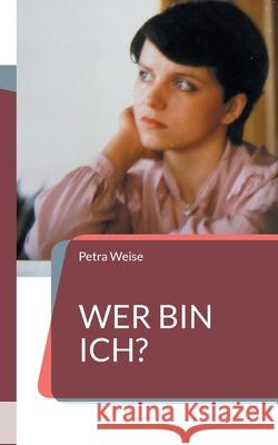 Wer bin ich?: Roman Petra Weise 9783755796152 Books on Demand - książka