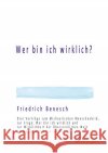 Wer bin ich wirklich? Benesch, Friedrich 9783754938096 epubli