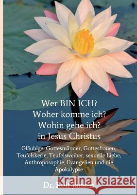 Wer BIN ICH? Woher komme ich? Wohin gehe ich? in Jesus Christus Jansen, Rolf 9783746978833 Tredition Gmbh - książka