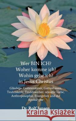 Wer BIN ICH? Woher komme ich? Wohin gehe ich? in Jesus Christus Jansen, Rolf 9783746978840 Tredition Gmbh - książka