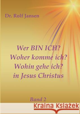 Wer BIN ICH? Woher komme ich? Wohin gehe ich? in Jesus Christus Jansen, Rolf 9783746988726 Tredition Gmbh - książka