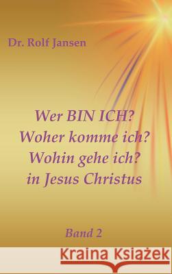 Wer BIN ICH? Woher komme ich? Wohin gehe ich? in Jesus Christus Jansen, Rolf 9783746988733 Tredition Gmbh - książka