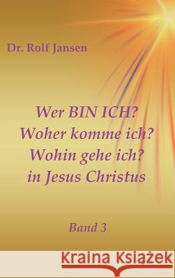 Wer BIN ICH? Woher komme ich? Wohin gehe ich? in Jesus Christus Jansen, Rolf 9783746988764 Tredition Gmbh - książka